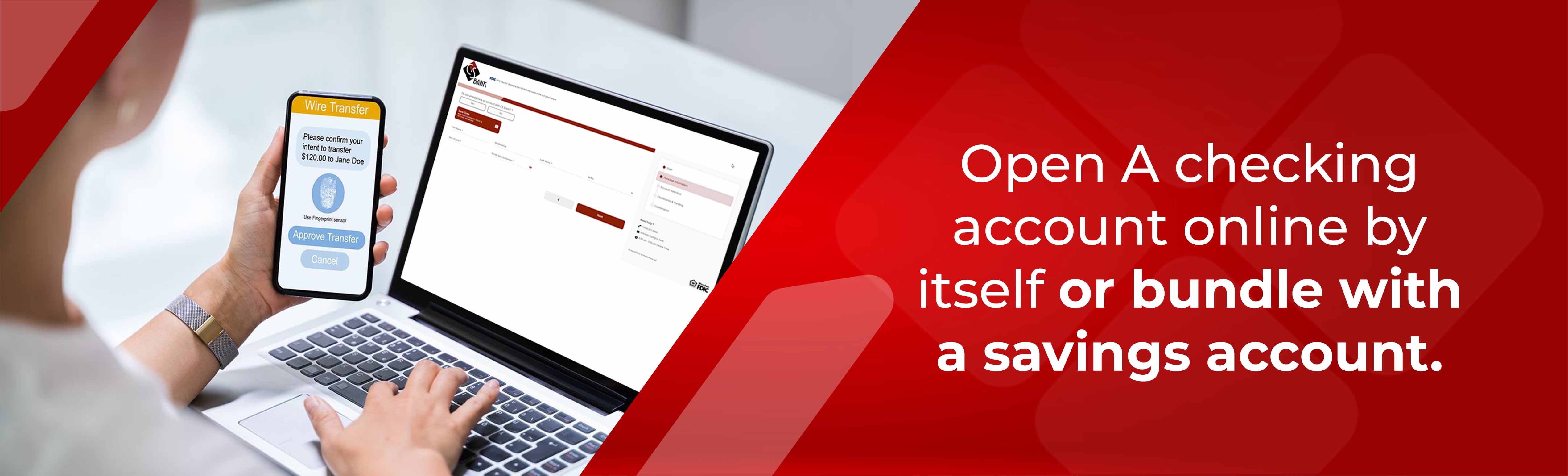 Open a checking account online by itself of bundle with a savings account.